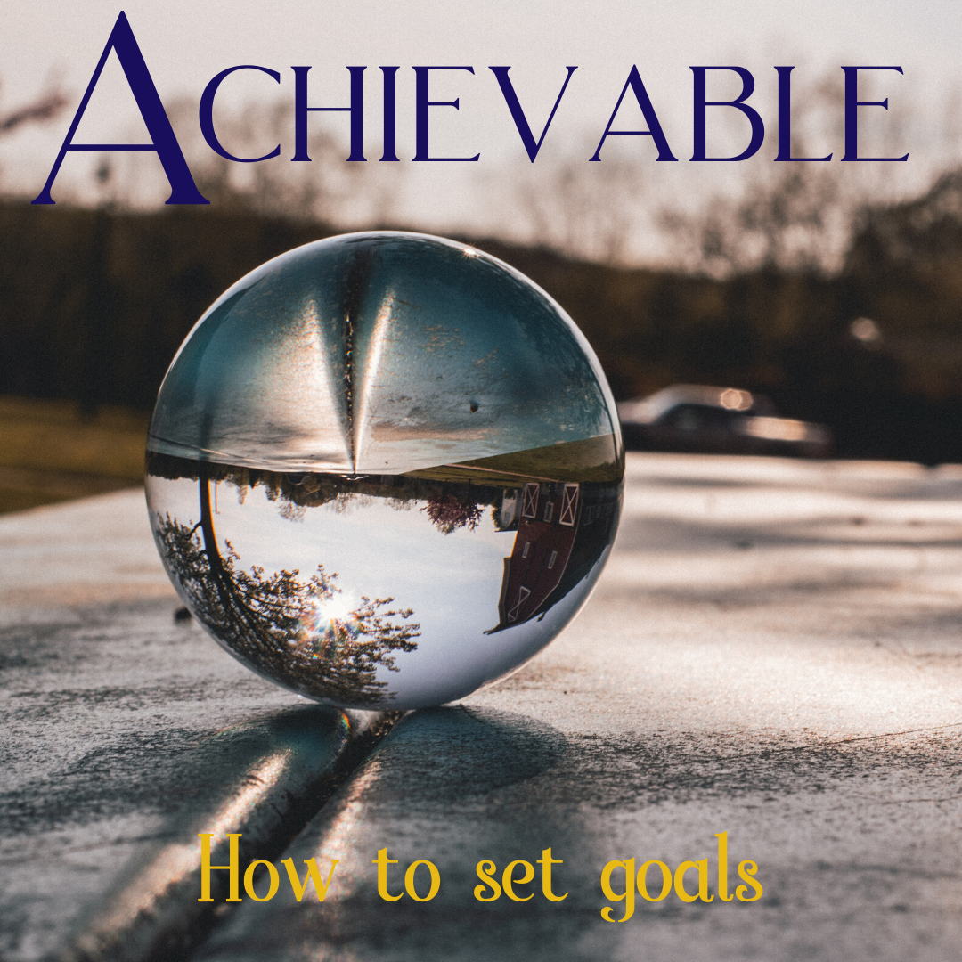 SMART Goals. Day Three: Achievable. – Grace Martin